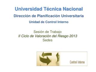 Universidad Técnica Nacional Dirección de Planificación Universitaria Unidad de Control Interno