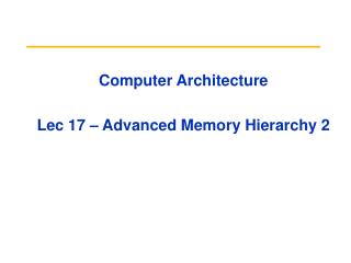 Computer Architecture Lec 17 – Advanced Memory Hierarchy 2