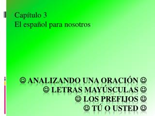  Analizando una oración   Letras mayúsculas   Los prefijos   tú o usted 