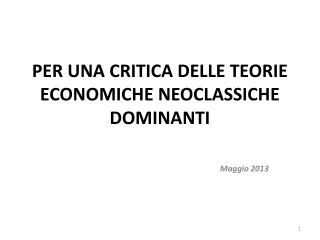 PER UNA CRITICA DELLE TEORIE ECONOMICHE NEOCLASSICHE DOMINANTI