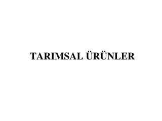 TARIMSAL ÜRÜNLER