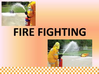 FIRE FIGHTING