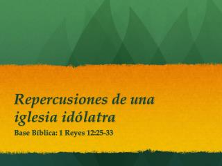 Repercusiones de una iglesia idólatra