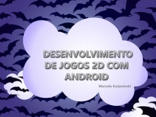 DESENVOLVIMENTO DE JOGOS 2D COM ANDROID