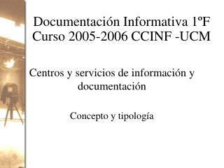 Documentación Informativa 1ºF Curso 2005-2006 CCINF -UCM