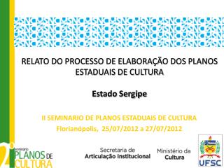RELATO DO PROCESSO DE ELABORAÇÃO DOS PLANOS ESTADUAIS DE CULTURA Estado Sergipe