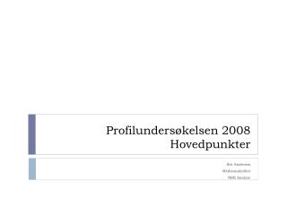 Profilundersøkelsen 2008 Hovedpunkter