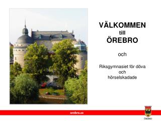 VÄLKOMMEN till ÖREBRO och Riksgymnasiet för döva och hörselskadade