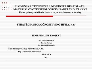 SEMESTRÁLNY PROJEKT Bc. Michal Heimlich Bc. Ján Forner Bc. Ondrej Hromada