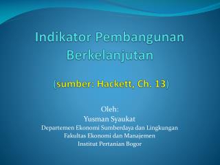 Indikator Pembangunan Berkelanjutan ( sumber : Hackett, Ch. 13 )