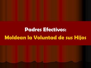 Padres Efectivos: Moldean la Voluntad de sus Hijos