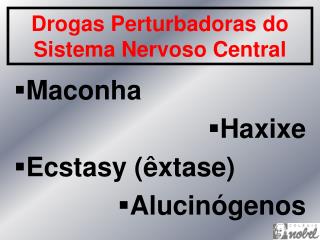 Drogas Perturbadoras do Sistema Nervoso Central