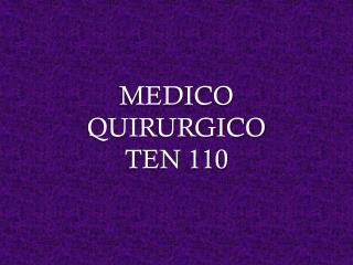 MEDICO QUIRURGICO TEN 110