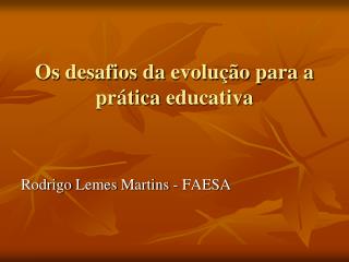 Os desafios da evolução para a prática educativa