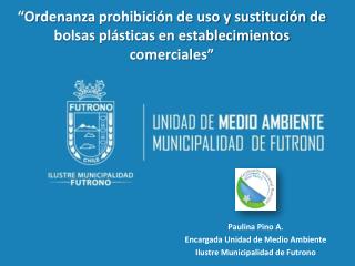 Paulina Pino A. Encargada Unidad de Medio Ambiente Ilustre Municipalidad de Futrono