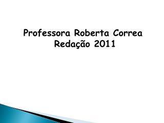 Professora Roberta Correa Redação 2011