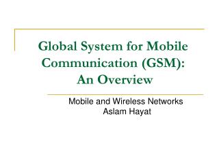 Global System for Mobile Communication (GSM): An Overview