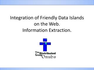 Integration of Friendly Data Islands on the Web. Information Extraction.