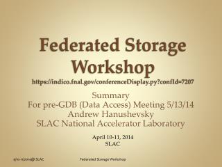 F ederated Storage Workshop https://indico.fnal/conferenceDisplay.py?confId=7207