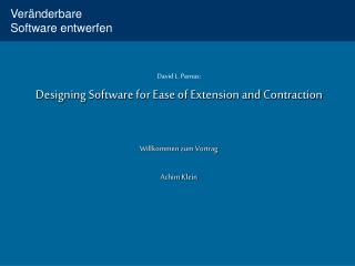 David L. Parnas: Designing Software for Ease of Extension and Contraction Willkommen zum Vortrag
