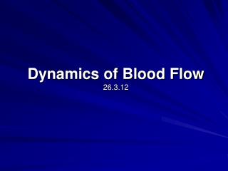 Dynamics of Blood Flow 26.3.12