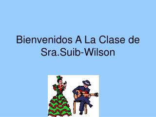 Bienvenidos A La Clase de Sra.Suib-Wilson