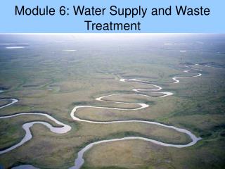 Module 6: Water Supply and Waste Treatment