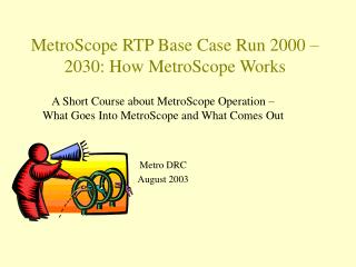 MetroScope RTP Base Case Run 2000 – 2030: How MetroScope Works