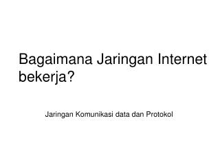 Bagaimana Jaringan Internet bekerja ?