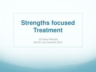 Strengths focused Treatment