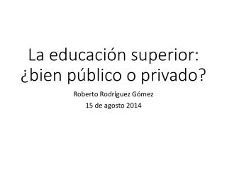 La educación superior: ¿bien público o privado?