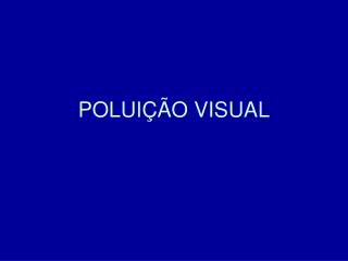 POLUIÇÃO VISUAL