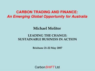 CARBON TRADING AND FINANCE: An Emerging Global Opportunity for Australia Michael Molitor