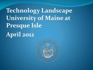 Technology Landscape University of Maine at Presque Isle April 2012