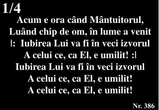 Acum e ora când Mântuitorul, Luând chip de om, î n lume a venit