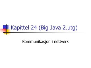 Kapittel 24 (Big Java 2.utg)