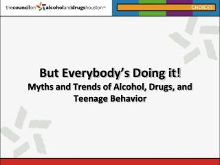 But Everybody’s Doing it! Myths and Trends of Alcohol, Drugs, and Teenage Behavior