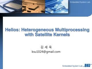 Helios: Heterogeneous Multiprocessing with Satellite Kernels