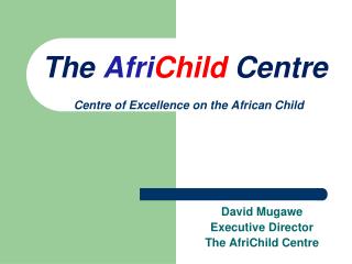 The Afri Child Centre Centre of Excellence on the African Child