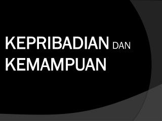 KEPRIBADIAN DAN KEMAMPUAN