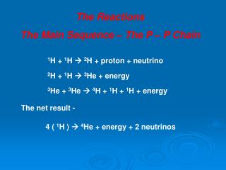 The Reactions The Main Sequence – The P – P Chain