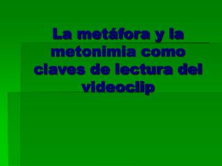 La metáfora y la metonimia como claves de lectura del videoclip