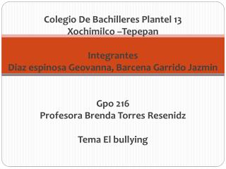 Colegio De Bachilleres Plantel 13 Xochimilco –Tepepan Integrantes