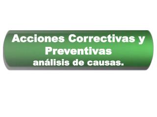 Acciones Correctivas y Preventivas análisis de causas.