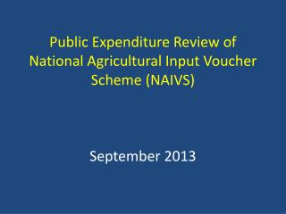 Public Expenditure Review of National Agricultural Input Voucher Scheme (NAIVS) September 2013