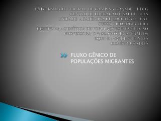 FLUXO GÊNICO DE POPULAÇÕES MIGRANTES