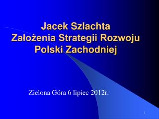 Jacek Szlachta Założenia Strategii Rozwoju Polski Zachodniej