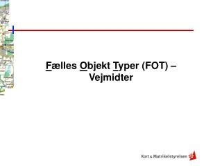 F ælles O bjekt T yper (FOT) – Vejmidter