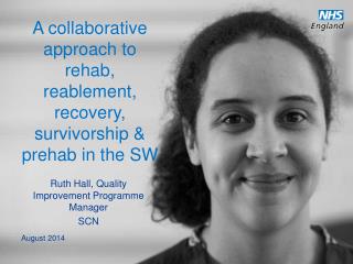 A collaborative approach to rehab, reablement , recovery, survivorship &amp; prehab in the SW