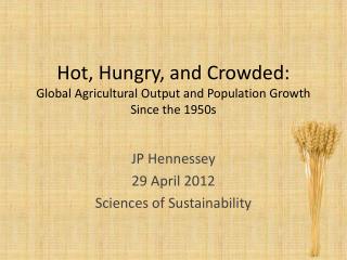 Hot, Hungry, and Crowded: Global Agricultural Output and Population Growth Since the 1950s